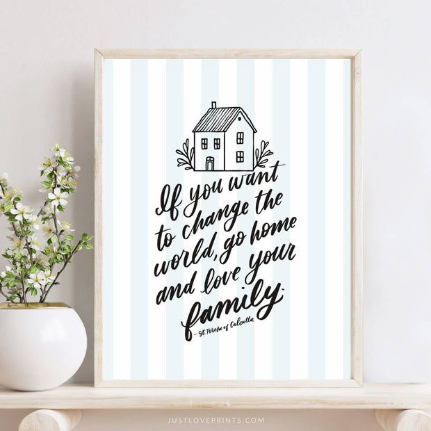 "Go home and love your family" Print